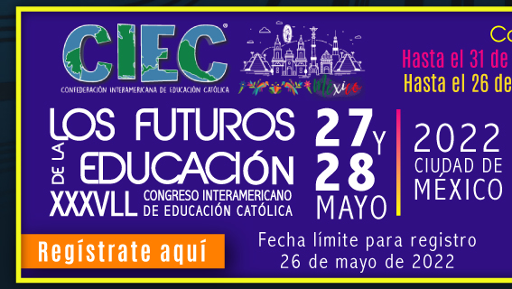 Congreso CIEC México 2022. XXVII Congreso Interamericano de Educación Católica 'Los futuros de la educación' (Registro)